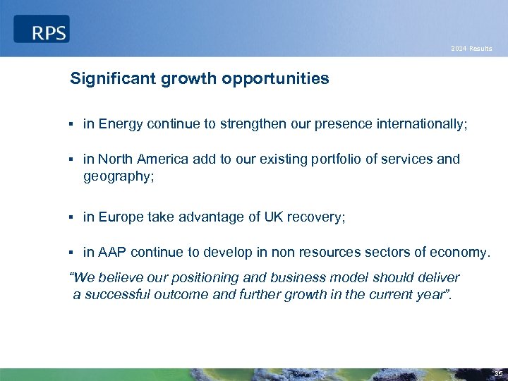 2014 Results Significant growth opportunities § in Energy continue to strengthen our presence internationally;