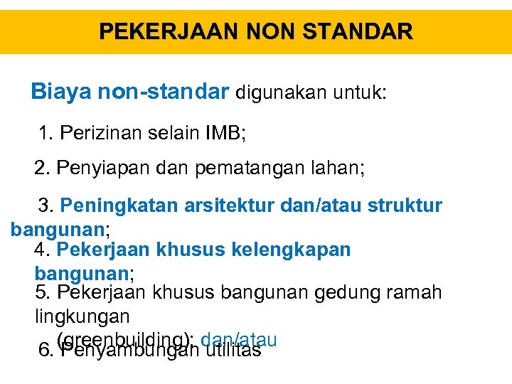 PEKERJAAN NON STANDAR Biaya non-standar digunakan untuk: 1. Perizinan selain IMB; 2. Penyiapan dan