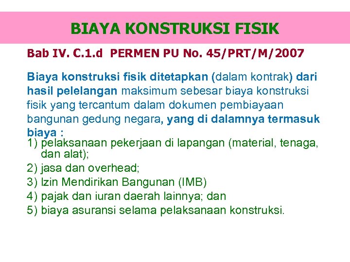 BIAYA KONSTRUKSI FISIK Bab IV. C. 1. d PERMEN PU No. 45/PRT/M/2007 Biaya konstruksi