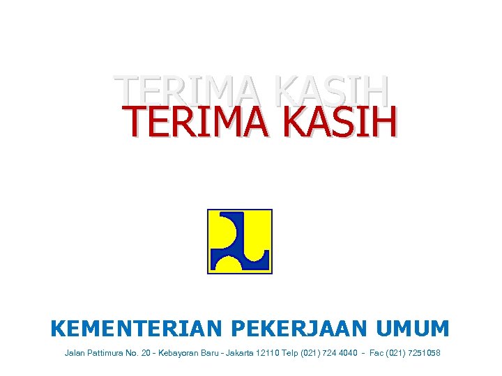 TERIMA KASIH KEMENTERIAN PEKERJAAN UMUM Jalan Pattimura No. 20 - Kebayoran Baru - Jakarta