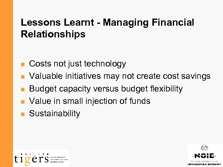 Lessons Learnt - Managing Financial Relationships n n n Costs not just technology Valuable