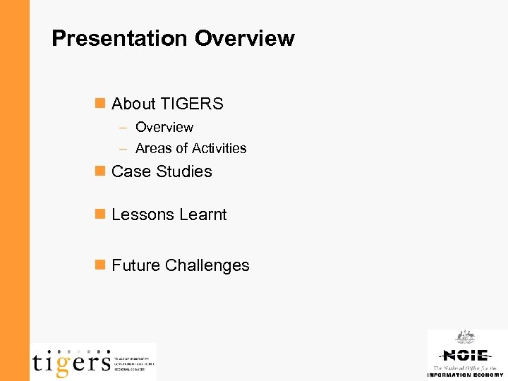 Presentation Overview n About TIGERS – Overview – Areas of Activities n Case Studies