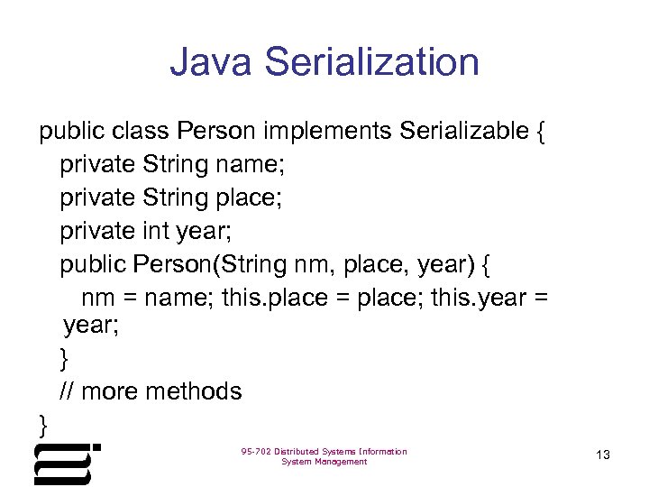 Java Serialization public class Person implements Serializable { private String name; private String place;