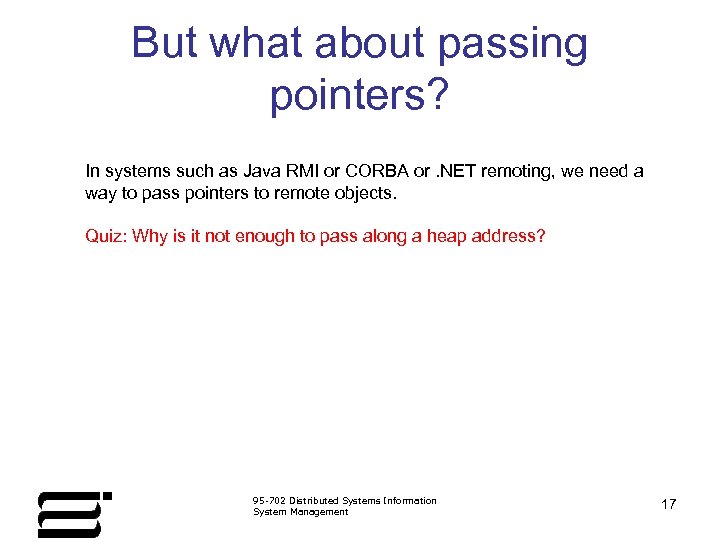 But what about passing pointers? In systems such as Java RMI or CORBA or.