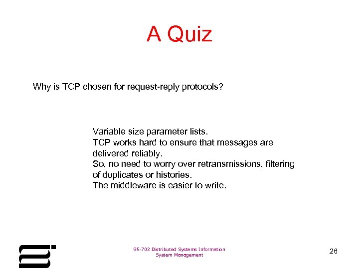 A Quiz Why is TCP chosen for request-reply protocols? Variable size parameter lists. TCP