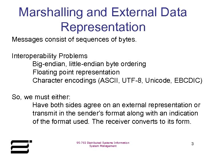 Marshalling and External Data Representation Messages consist of sequences of bytes. Interoperability Problems Big-endian,