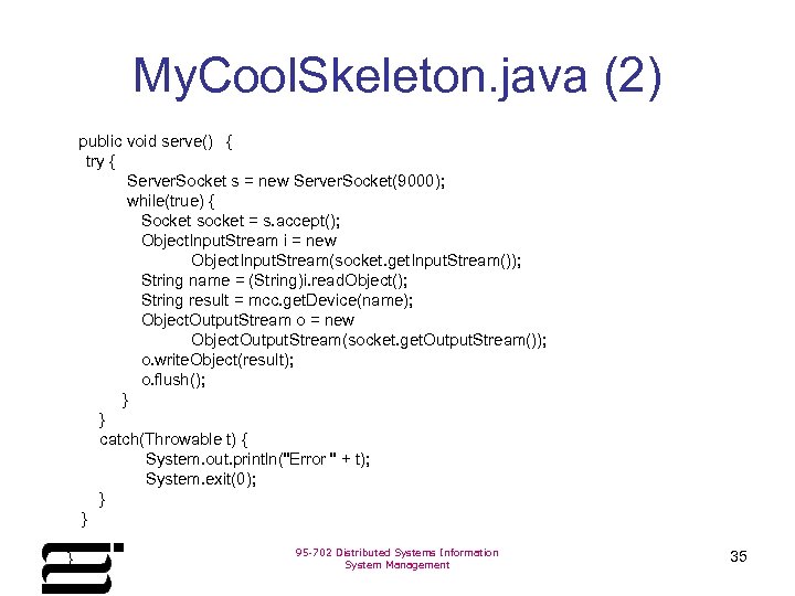 My. Cool. Skeleton. java (2) public void serve() { try { Server. Socket s