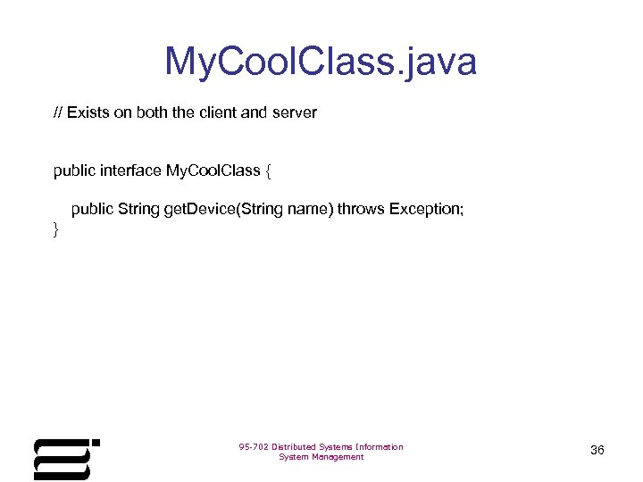 My. Cool. Class. java // Exists on both the client and server public interface