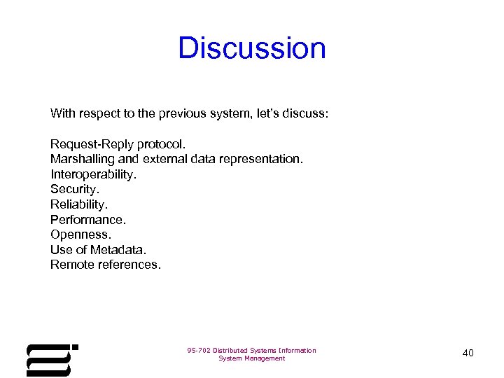 Discussion With respect to the previous system, let’s discuss: Request-Reply protocol. Marshalling and external