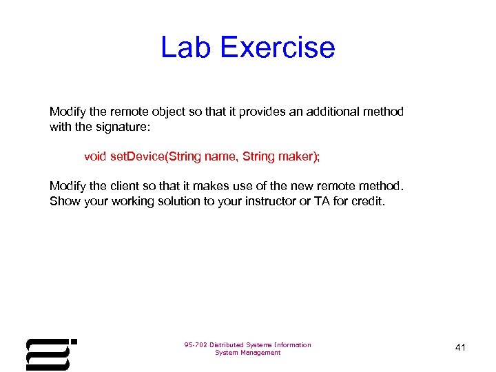 Lab Exercise Modify the remote object so that it provides an additional method with