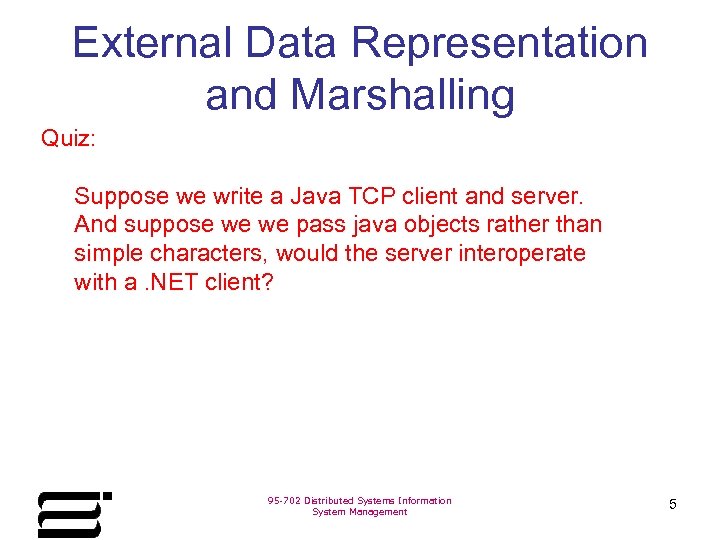 External Data Representation and Marshalling Quiz: Suppose we write a Java TCP client and