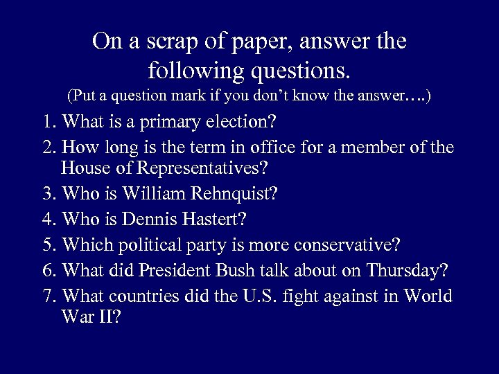 On a scrap of paper, answer the following questions. (Put a question mark if