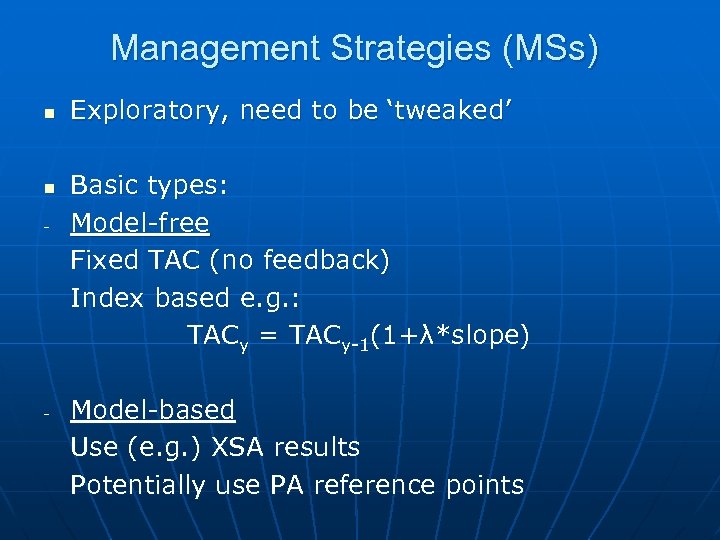 Management Strategies (MSs) n n - - Exploratory, need to be ‘tweaked’ Basic types: