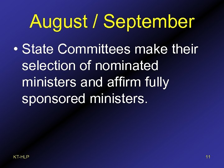 August / September • State Committees make their selection of nominated ministers and affirm
