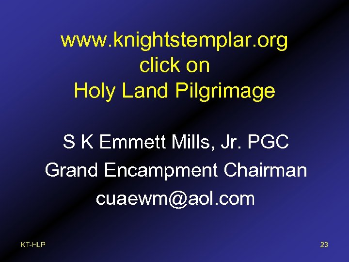 www. knightstemplar. org click on Holy Land Pilgrimage S K Emmett Mills, Jr. PGC