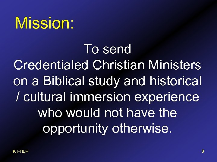 Mission: To send Credentialed Christian Ministers on a Biblical study and historical / cultural