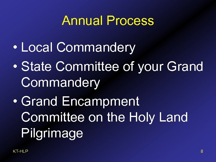 Annual Process • Local Commandery • State Committee of your Grand Commandery • Grand