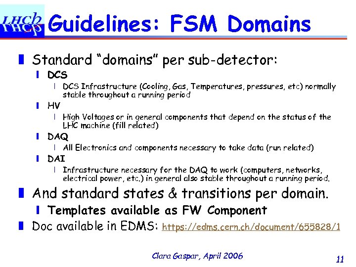 Guidelines: FSM Domains ❚ Standard “domains” per sub-detector: ❙ DCS ❘ DCS Infrastructure (Cooling,