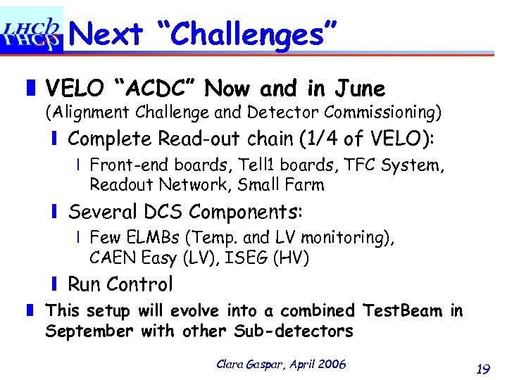 Next “Challenges” ❚ VELO “ACDC” Now and in June (Alignment Challenge and Detector Commissioning)