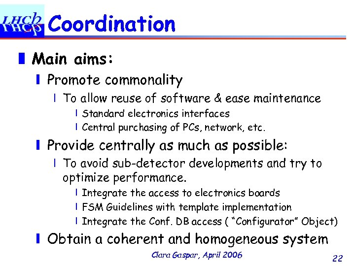 Coordination ❚ Main aims: ❙ Promote commonality ❘ To allow reuse of software &