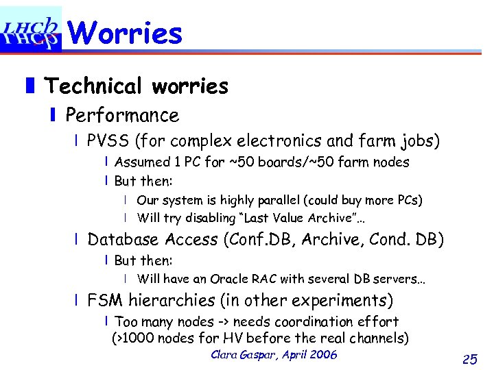 Worries ❚ Technical worries ❙ Performance ❘ PVSS (for complex electronics and farm jobs)