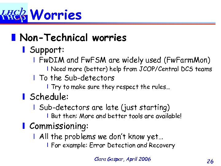 Worries ❚ Non-Technical worries ❙ Support: ❘ Fw. DIM and Fw. FSM are widely