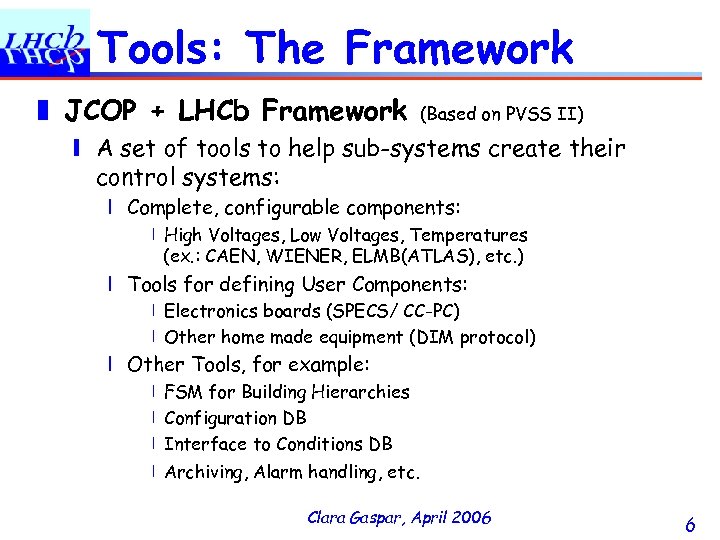 Tools: The Framework ❚ JCOP + LHCb Framework (Based on PVSS II) ❙ A
