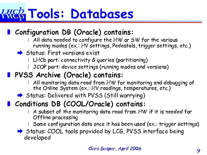 Tools: Databases ❚ Configuration DB (Oracle) contains: ❘ All data needed to configure the