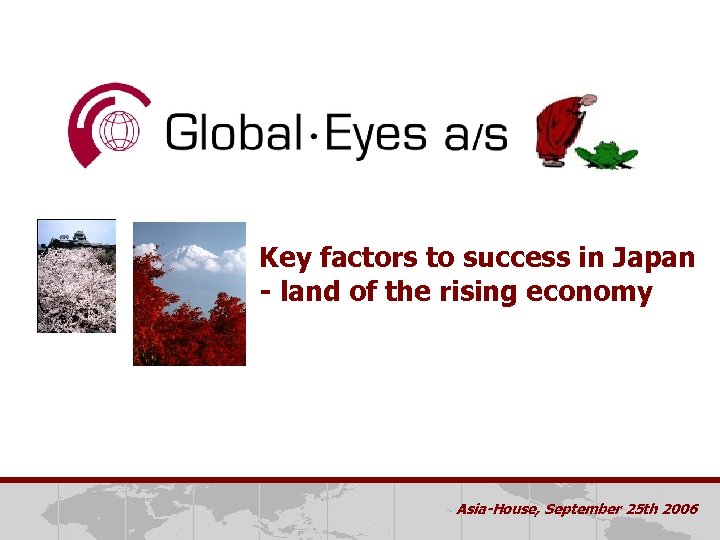Key factors to success in Japan - land of the rising economy Asia-House, September