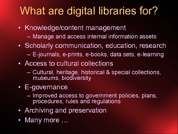 What are digital libraries for? • Knowledge/content management – Manage and access internal information