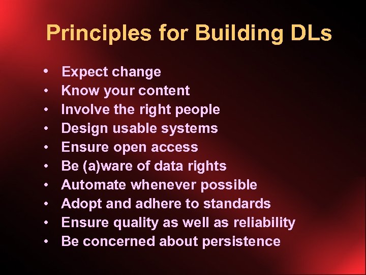 Principles for Building DLs • Expect change • • • Know your content Involve