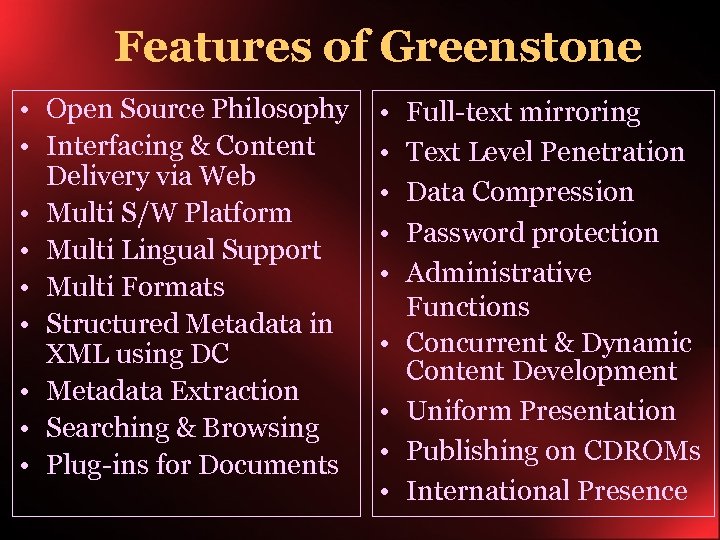  Features of Greenstone • Open Source Philosophy • Interfacing & Content Delivery via
