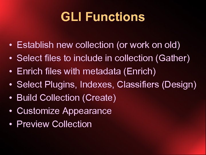 GLI Functions • • Establish new collection (or work on old) Select files to