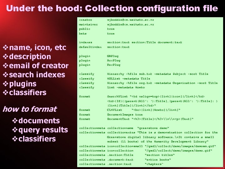 Under the hood: Collection configuration file vname, icon, etc vdescription vemail of creator vsearch