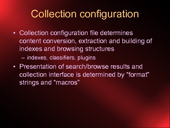 Collection configuration • Collection configuration file determines content conversion, extraction and building of indexes