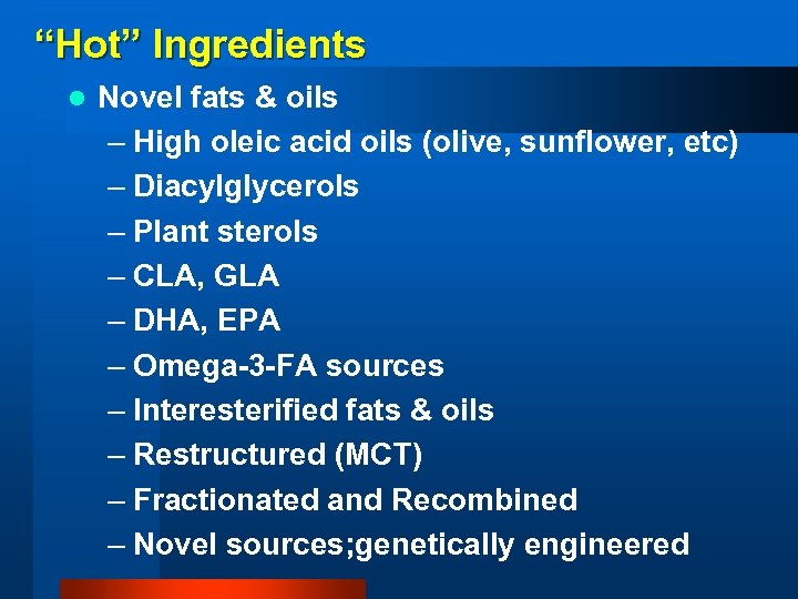 “Hot” Ingredients l Novel fats & oils – High oleic acid oils (olive, sunflower,