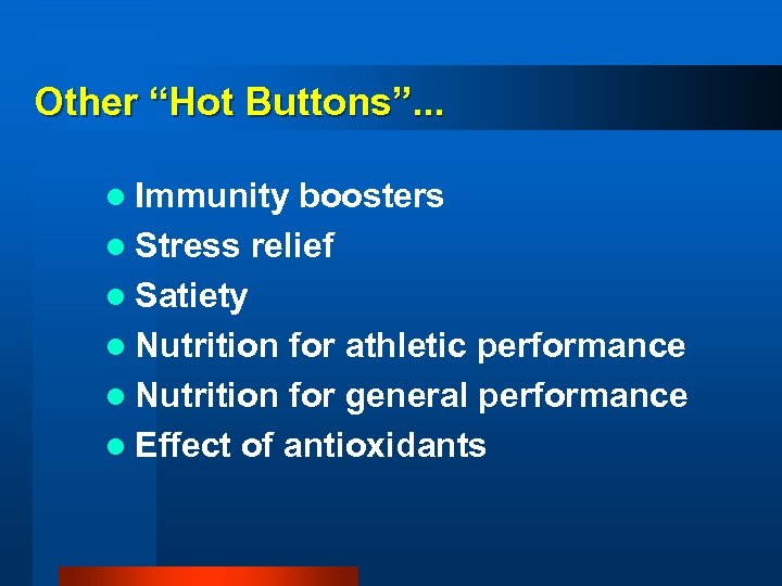 Other “Hot Buttons”. . . l Immunity boosters l Stress relief l Satiety l