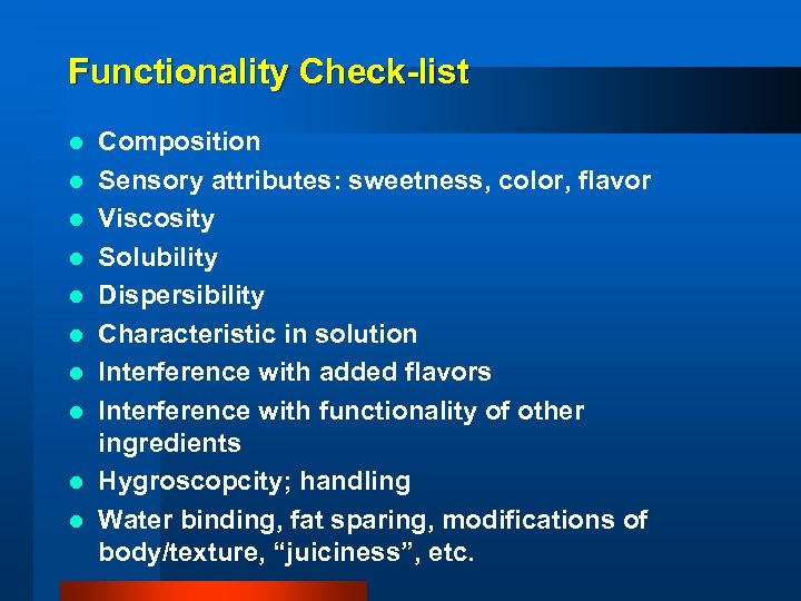 Functionality Check-list l l l l l Composition Sensory attributes: sweetness, color, flavor Viscosity