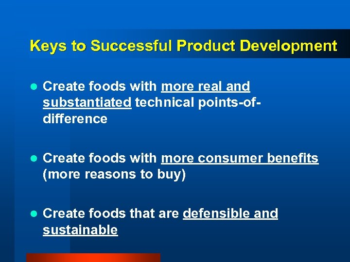 Keys to Successful Product Development l Create foods with more real and substantiated technical