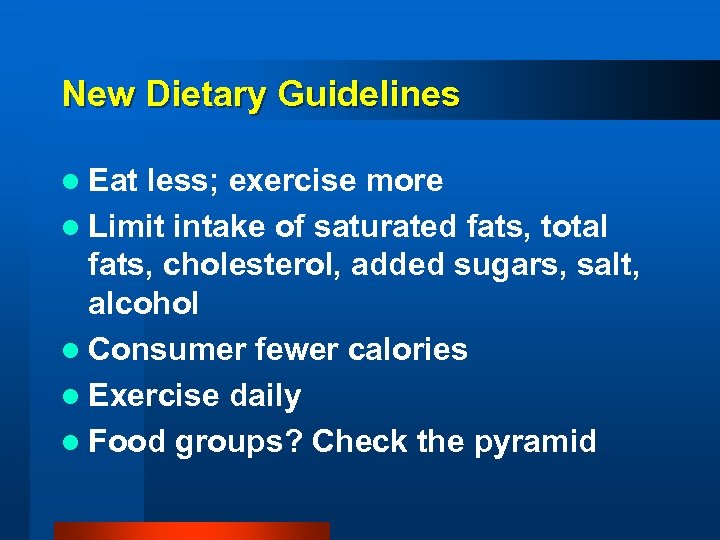 New Dietary Guidelines l Eat less; exercise more l Limit intake of saturated fats,