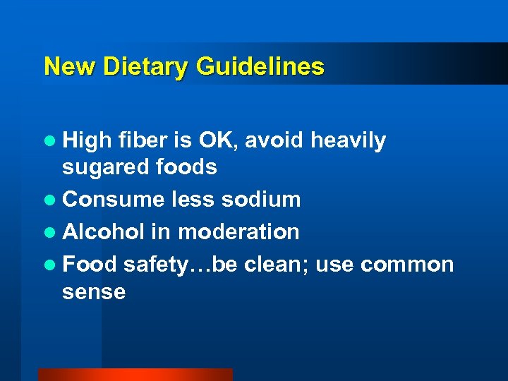 New Dietary Guidelines l High fiber is OK, avoid heavily sugared foods l Consume