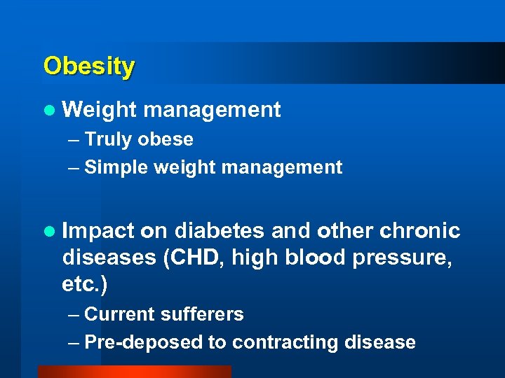 Obesity l Weight management – Truly obese – Simple weight management l Impact on