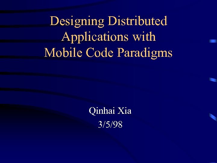 Designing Distributed Applications with Mobile Code Paradigms Qinhai Xia 3/5/98 