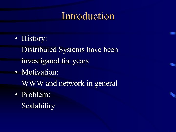 Introduction • History: Distributed Systems have been investigated for years • Motivation: WWW and