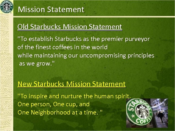 Mission Statement Old Starbucks Mission Statement "To establish Starbucks as the premier purveyor of
