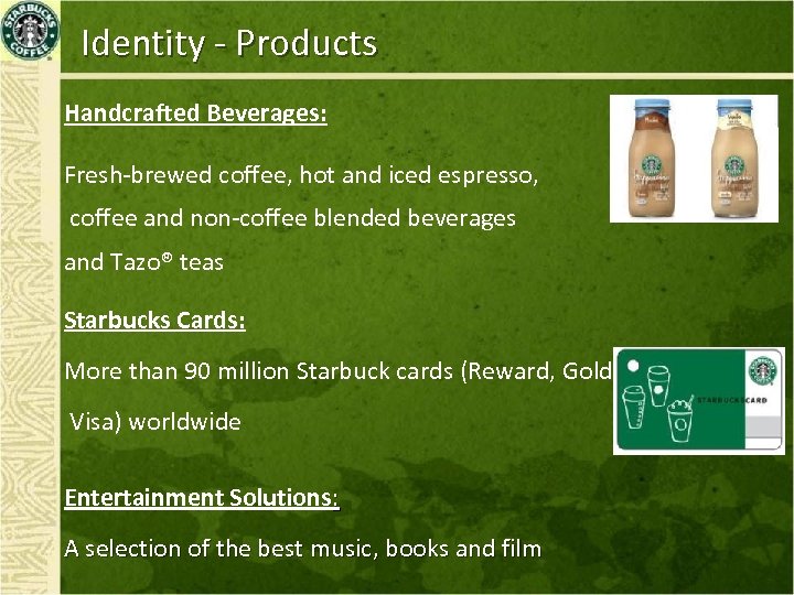 Identity - Products Handcrafted Beverages: Fresh-brewed coffee, hot and iced espresso, coffee and non-coffee