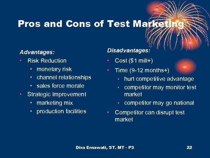 Pros and Cons of Test Marketing Advantages: • Risk Reduction • monetary risk •