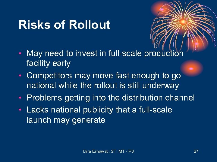 Risks of Rollout • May need to invest in full-scale production facility early •