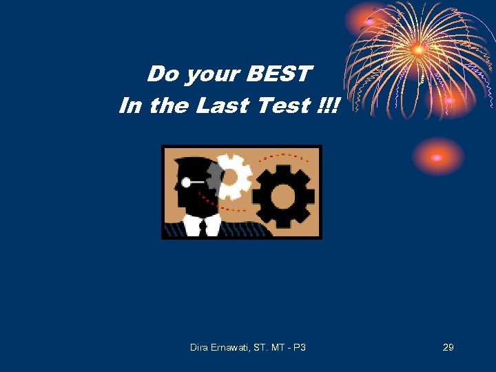 Do your BEST In the Last Test !!! Dira Ernawati, ST. MT - P