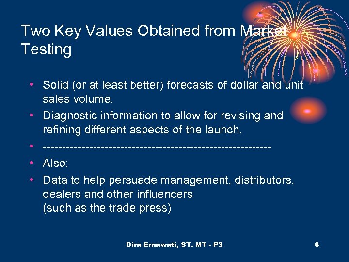 Two Key Values Obtained from Market Testing • Solid (or at least better) forecasts